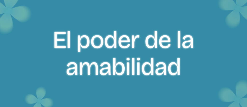 El poder de la amabilidad